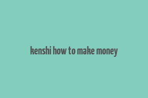 kenshi how to make money