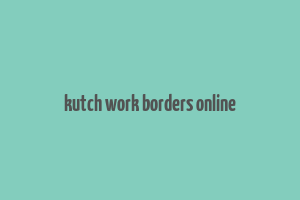 kutch work borders online