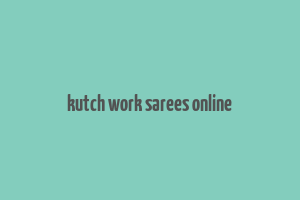 kutch work sarees online