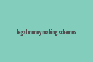 legal money making schemes