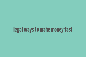 legal ways to make money fast