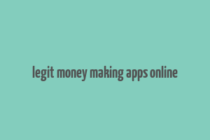 legit money making apps online