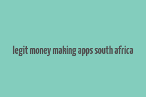 legit money making apps south africa