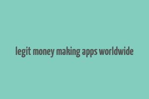 legit money making apps worldwide