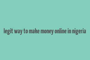 legit way to make money online in nigeria