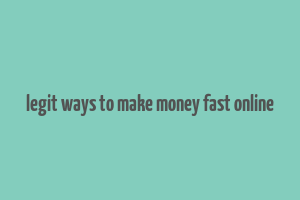 legit ways to make money fast online