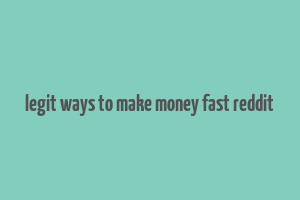 legit ways to make money fast reddit