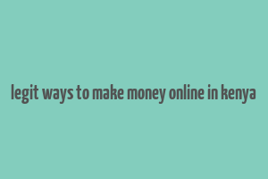 legit ways to make money online in kenya