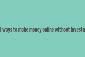 legit ways to make money online without investment