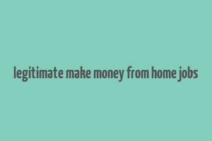 legitimate make money from home jobs