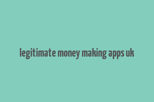 legitimate money making apps uk