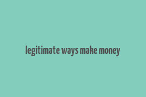 legitimate ways make money