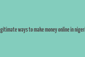 legitimate ways to make money online in nigeria