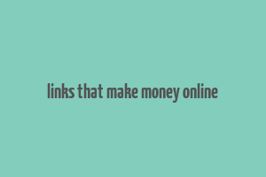 links that make money online