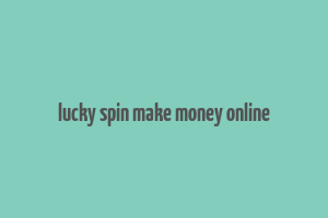 lucky spin make money online