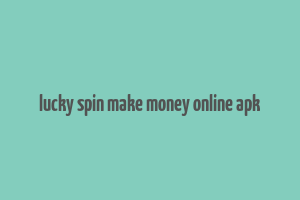 lucky spin make money online apk