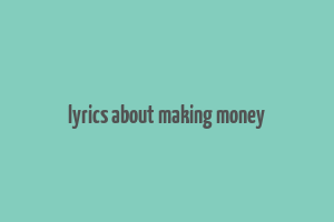 lyrics about making money