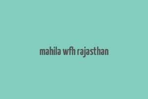 mahila wfh rajasthan