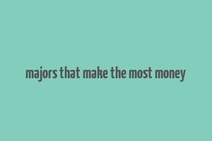 majors that make the most money