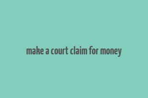 make a court claim for money