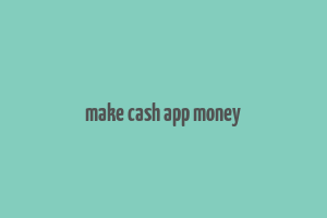 make cash app money