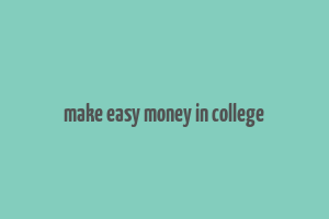 make easy money in college