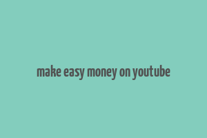 make easy money on youtube