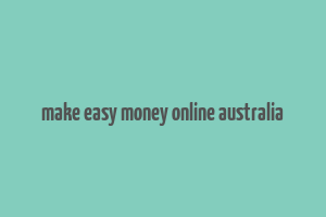 make easy money online australia