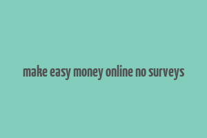 make easy money online no surveys