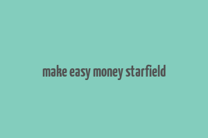 make easy money starfield