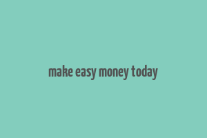 make easy money today