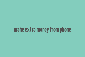 make extra money from phone