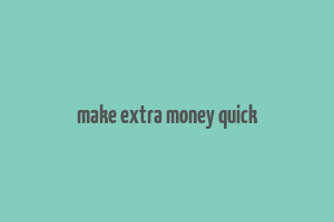 make extra money quick