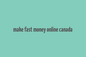 make fast money online canada