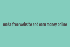 make free website and earn money online