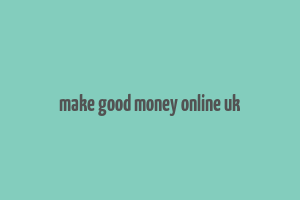 make good money online uk