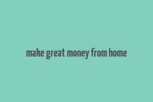 make great money from home