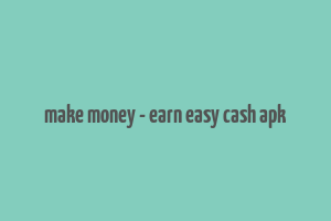 make money - earn easy cash apk