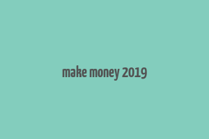 make money 2019