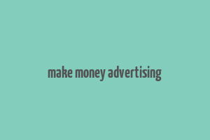 make money advertising