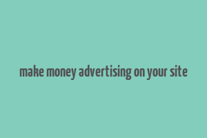 make money advertising on your site