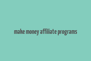 make money affiliate programs