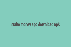 make money app download apk