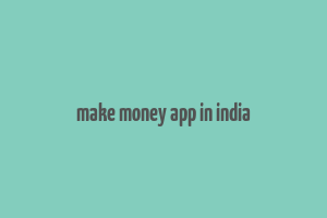 make money app in india