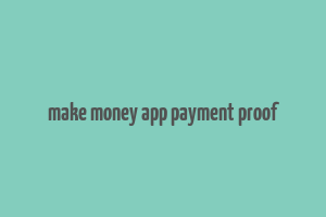 make money app payment proof