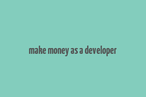 make money as a developer