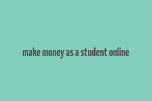 make money as a student online