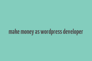 make money as wordpress developer