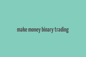 make money binary trading