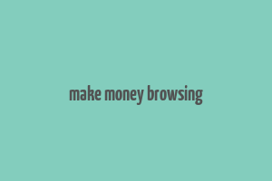 make money browsing